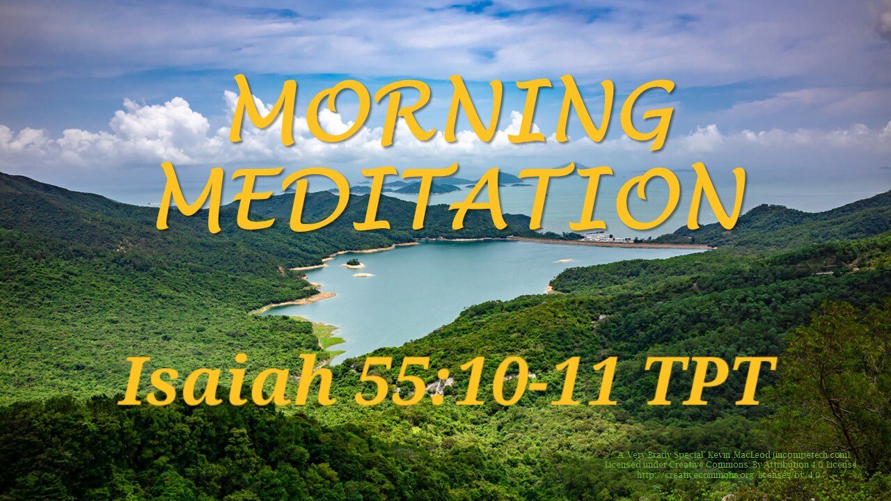 Morning Meditation -- Isaiah 55 verses 10-11 TPT