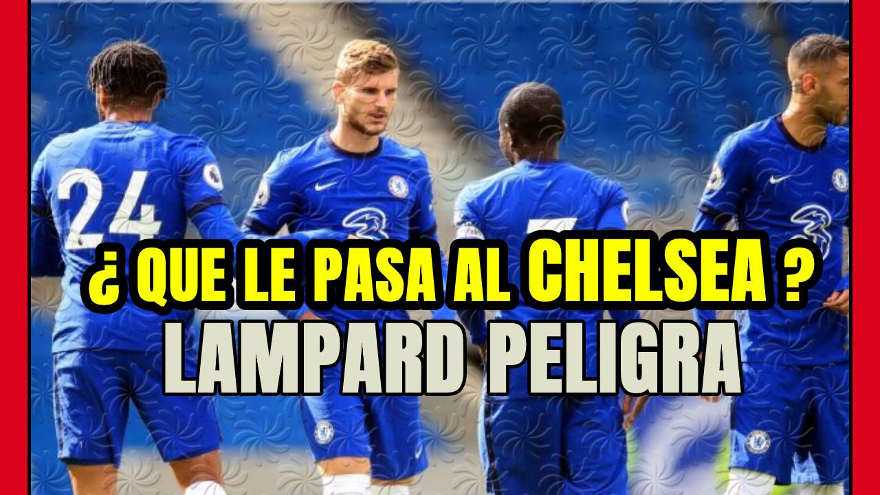 ALARMA ROJA en el CHELSEA ¿Qué le pasa al equipo de LAMPARD tras invertir 247 millones?