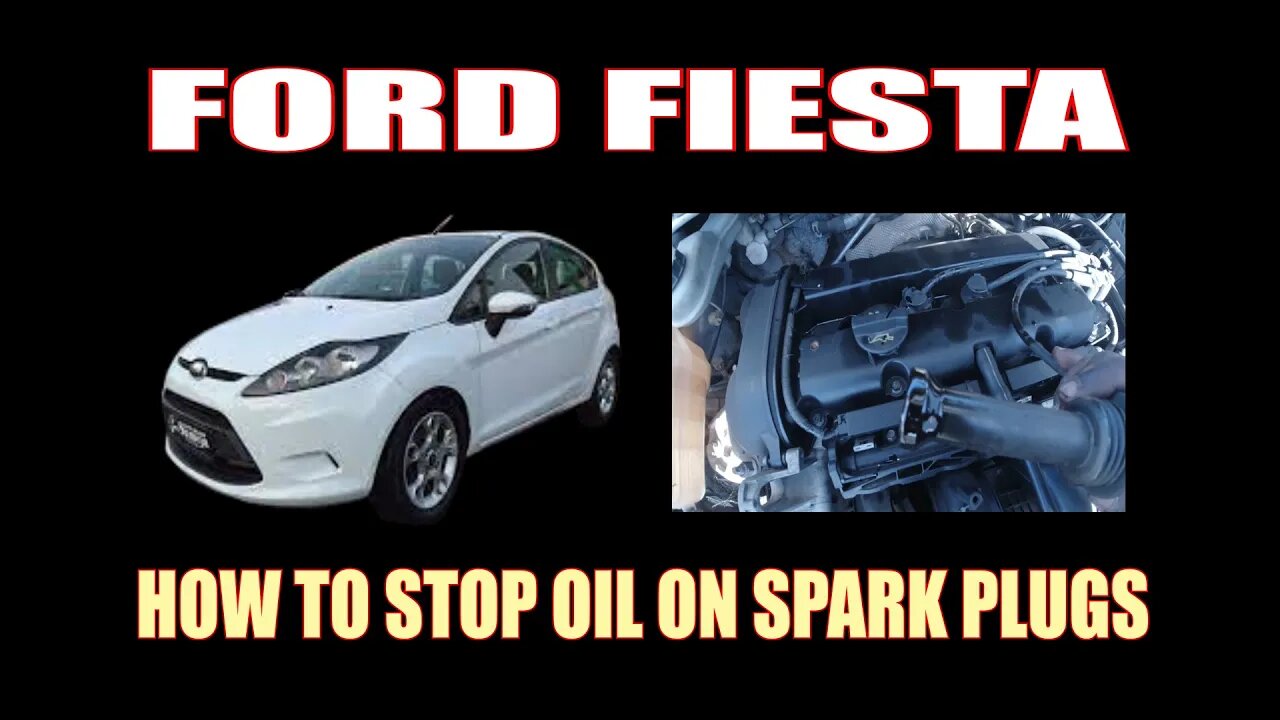 FORD FIESTA - HOW TO STOP OIL ON SPARK PLUGS