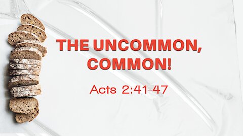Sep. 5th, 2021 - Sunday AM Service - The Uncommon, Common! (Acts 2:41-47)