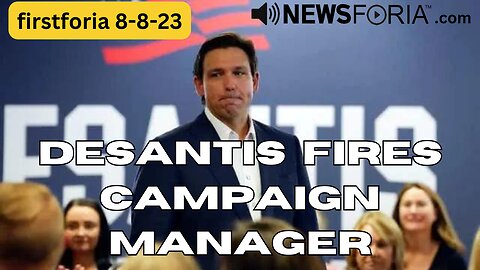 DeSantis Fires Campaign Manager - Listen