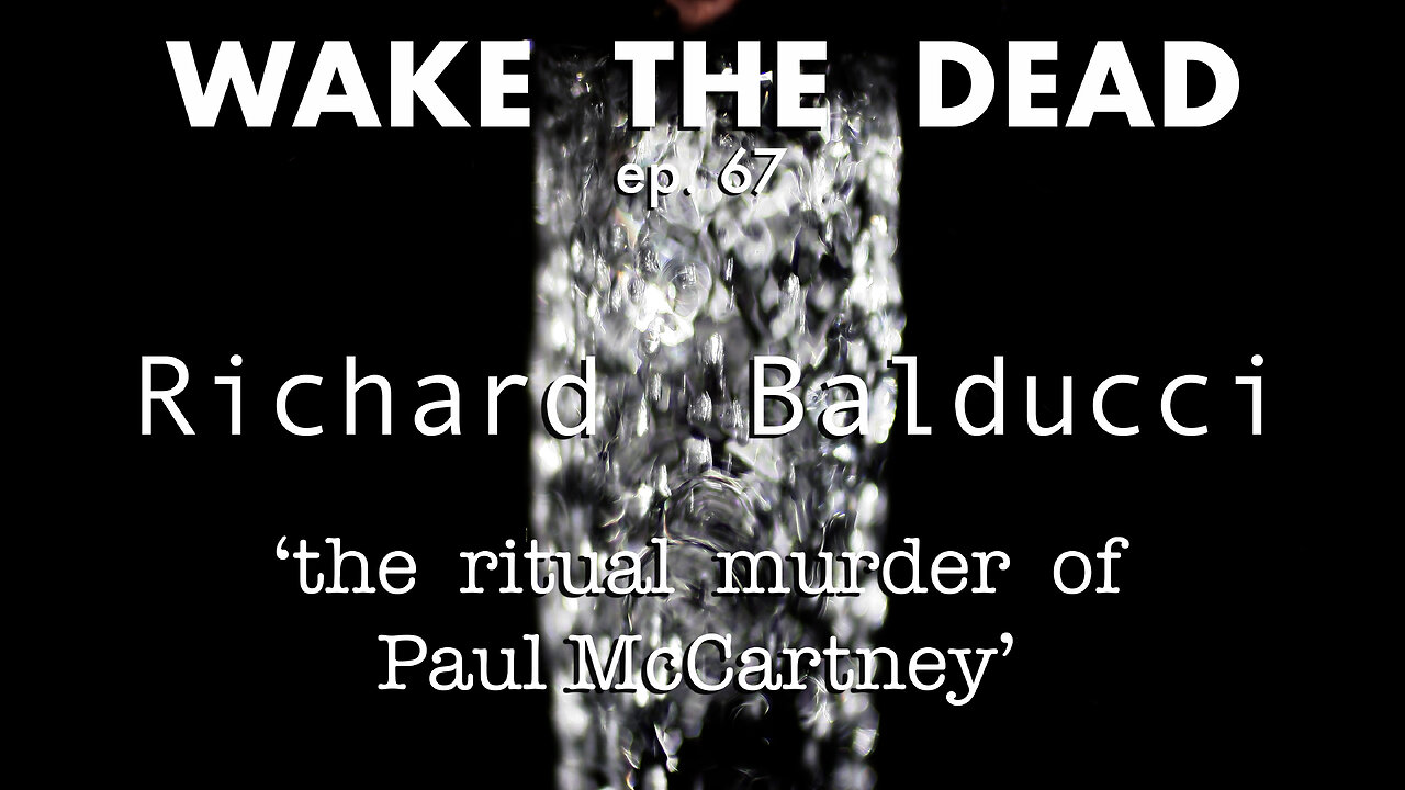 WTD ep.67 Richard Balducci 'the ritual murder of Paul McCartney'