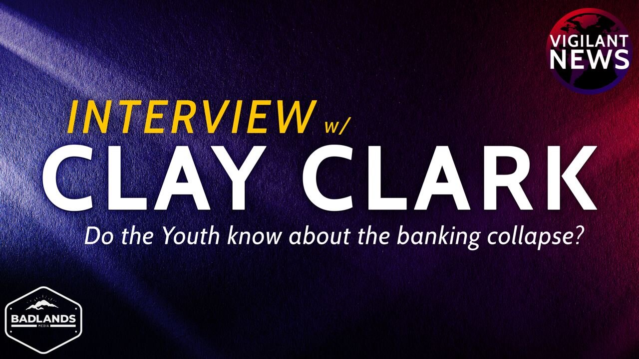 Vigilant News INTERVIEW: Clay Clark Do the Youth know about the banking collapse?