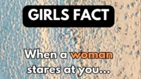 When a woman stares at you... girl fact