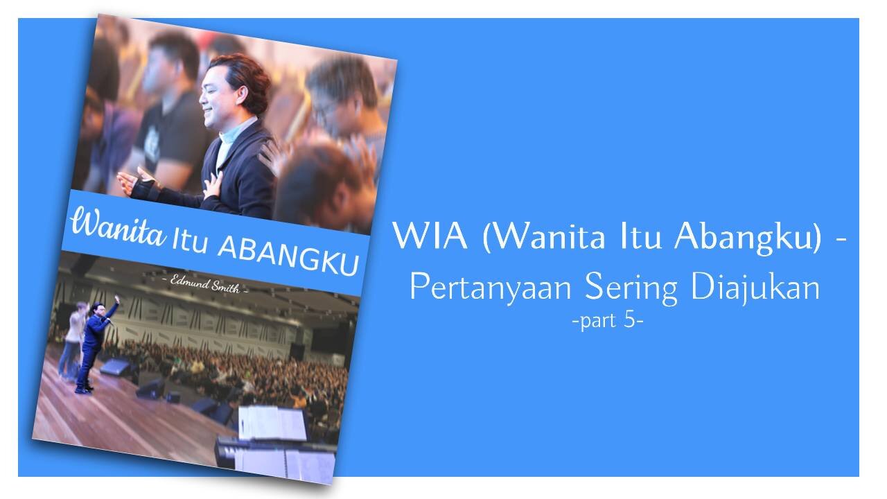 WIA- Pertanyaan Yang Sering Diajukan bersama Rev. Edmund Smith (part 5)