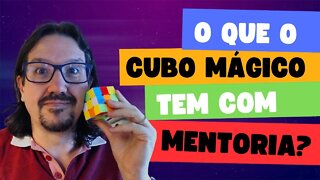 O que o cubo mágico tem a ver com mentoria?