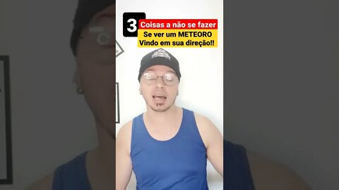 3 coisas a não fazer se ver um meteoro vindo em sua direção!!☄️☄️🌠