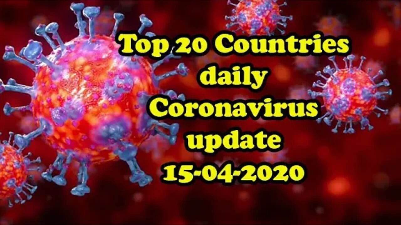 top 20 Countries daily Coronavirus update 15-04-2020