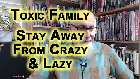 Toxic Family: Don’t Allow Mentally Ill & Deadbeats To Destroy Your Life, Stay Away From Crazy & Lazy
