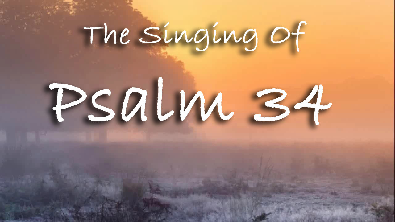 The Singing Of Psalm 34 -- Extemporaneous singing with worship music