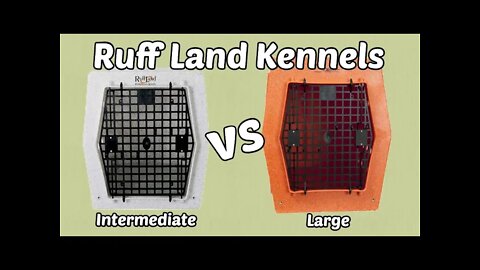 Ruff Land Kennel - Intermediate vs. Large Crate Sizing