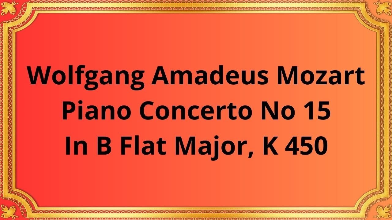 Wolfgang Amadeus Mozart Piano Concerto No 15 In B Flat Major, K 450