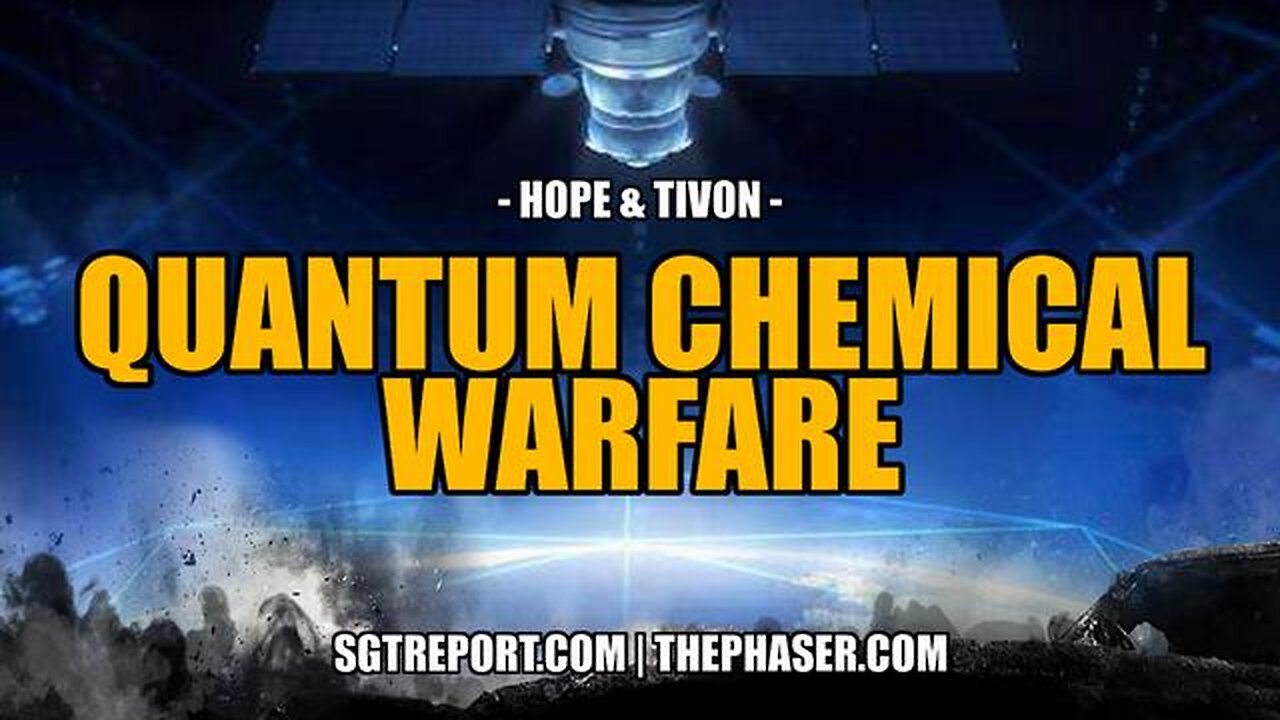 EXPOSED: QUANTUM CHEMICAL WARFARE -- Hope & Tivon