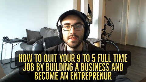 How To Quit Your 9 to 5 Full-Time Job by Building a Business and Become an Entrepreneur