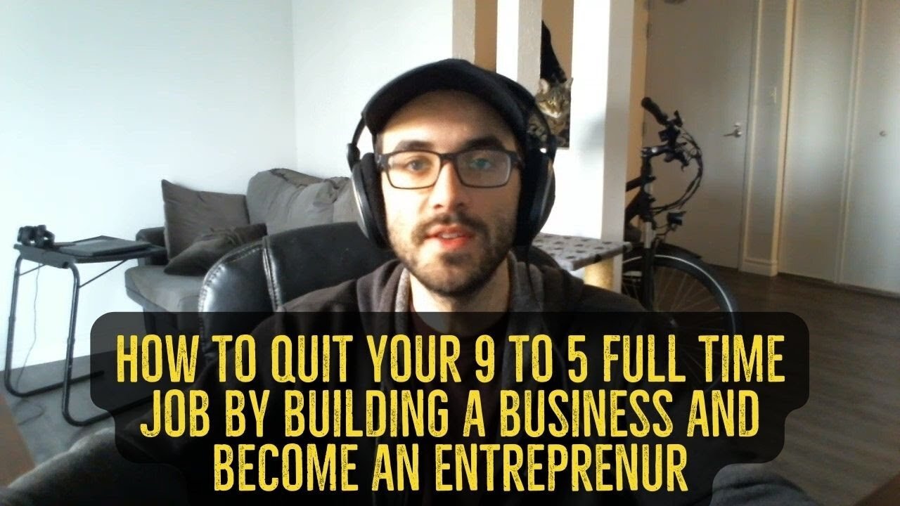 How To Quit Your 9 to 5 Full-Time Job by Building a Business and Become an Entrepreneur