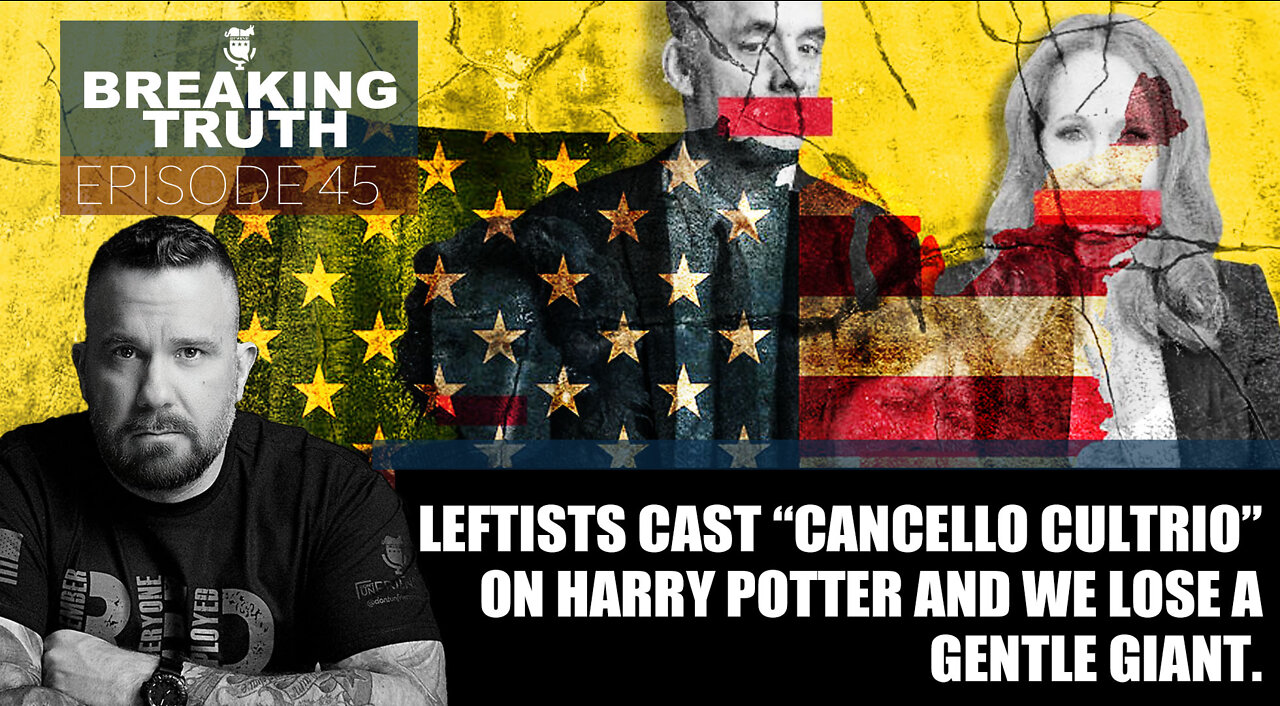 Leftists cast “Cancello Cultrio” on Harry Potter and we lose a gentle giant. 14OCT22