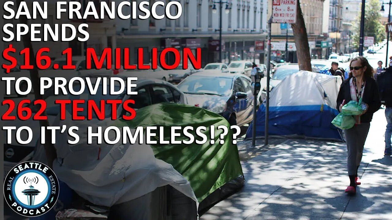 San Francisco Doles out $16.1M to Provide 262 Tents for Homeless Residents | Seattle RE Podcast