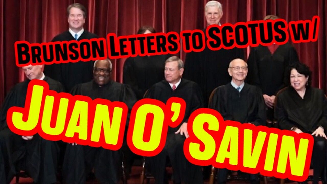 HUGE INTEL ~ Brunson Letters to SCOTUS with Juan O Savin!