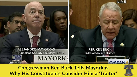 Congressman Ken Buck Tells Mayorkas Why His Constituents Consider Him a 'Traitor'