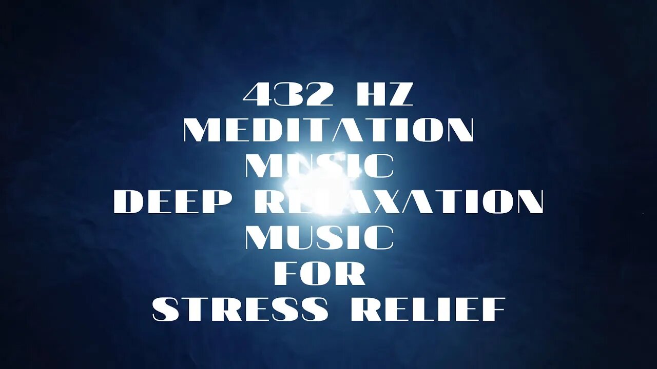 432 Hz Meditation Music, Deep Relaxation Music for Stress Relief