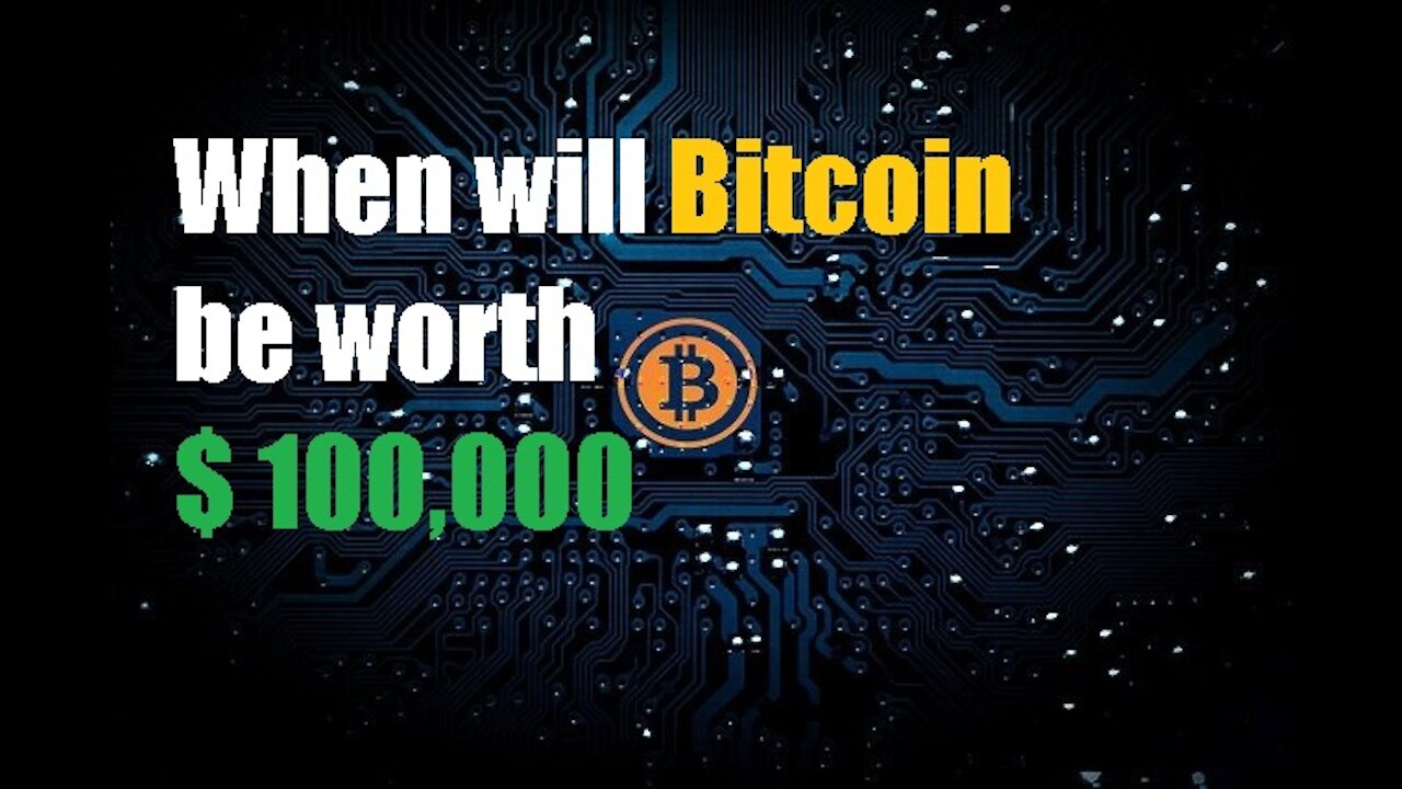 When will Bitcoin be worth $ 100,000 ?