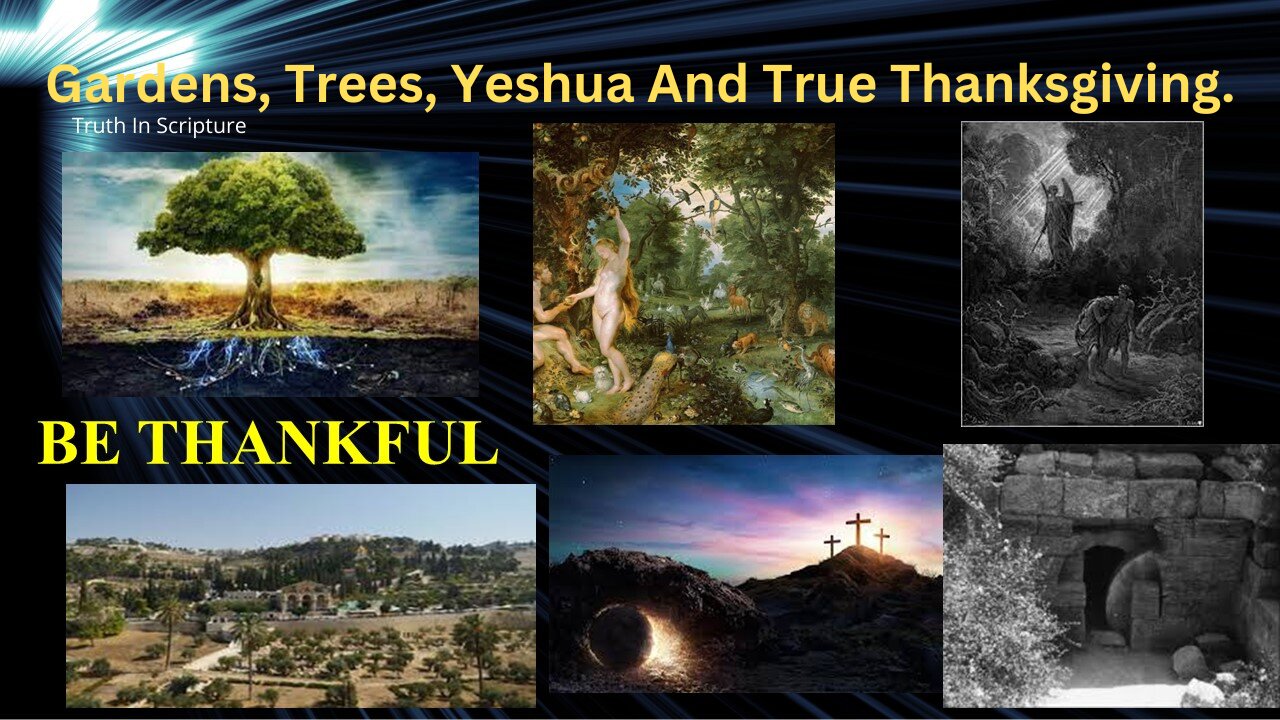 Gardens, Trees, Yeshua and True Thanksgiving.