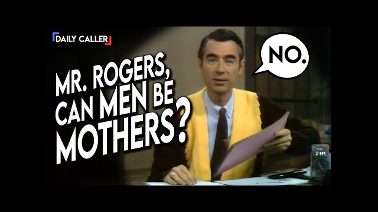 Mr. Rogers VS Gender Activists: Can Men Be Mothers?