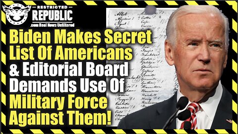 Biden Has a Secret List Of Americans & Editorial Board Demands Use Of Military Force Against Them!