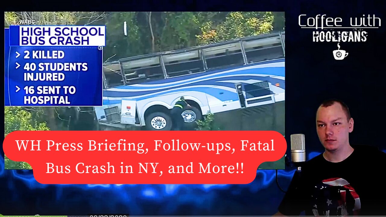 WH Press Briefing, Follow-ups, Fatal Bus Crash in NY, and More!!