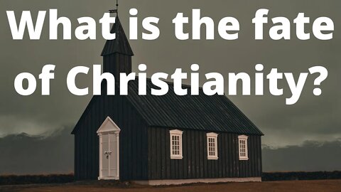 What is the fate of Christianity?