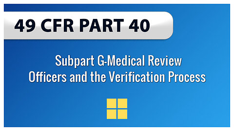 49 CFR Part 40 Subpart G—Medical Review Officers and the Verification Process