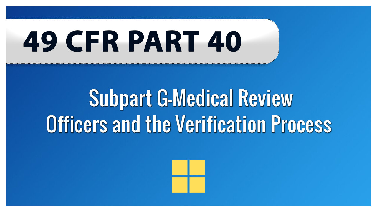 49 CFR Part 40 Subpart G—Medical Review Officers and the Verification Process
