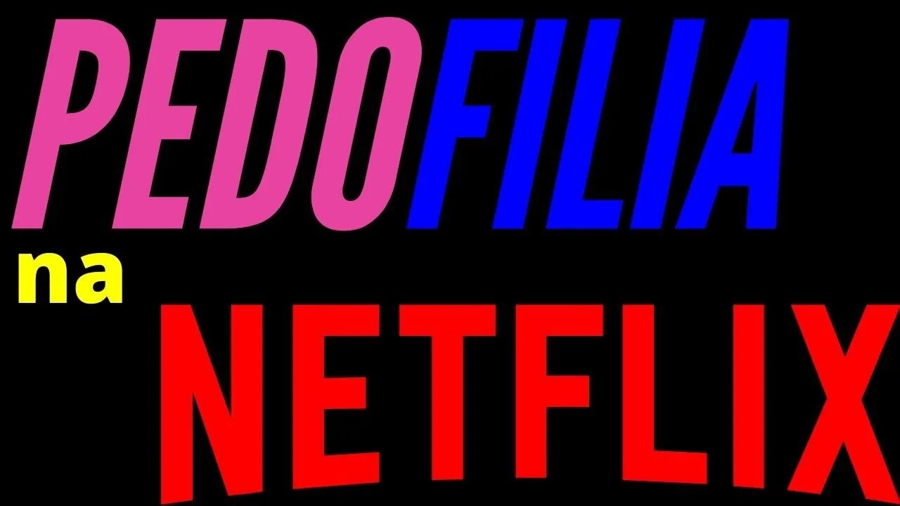 PEDOFILIA NA NETFLIX - VEJA O QUE A NETFLIX PASSA PRA SEUS FILHOS.