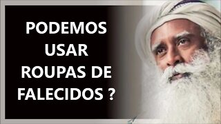 USAR ROUPAS DE FALECIDOS, PODE OU NÃO, SADHGURU DUBLADO 2022