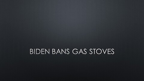 Biden Bans Gas Stoves