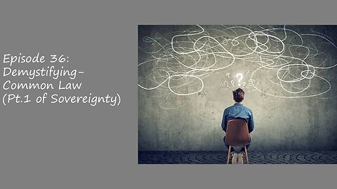 Episode 36: Demystifying - Common Law (Pt. 1 of Sovereignty)