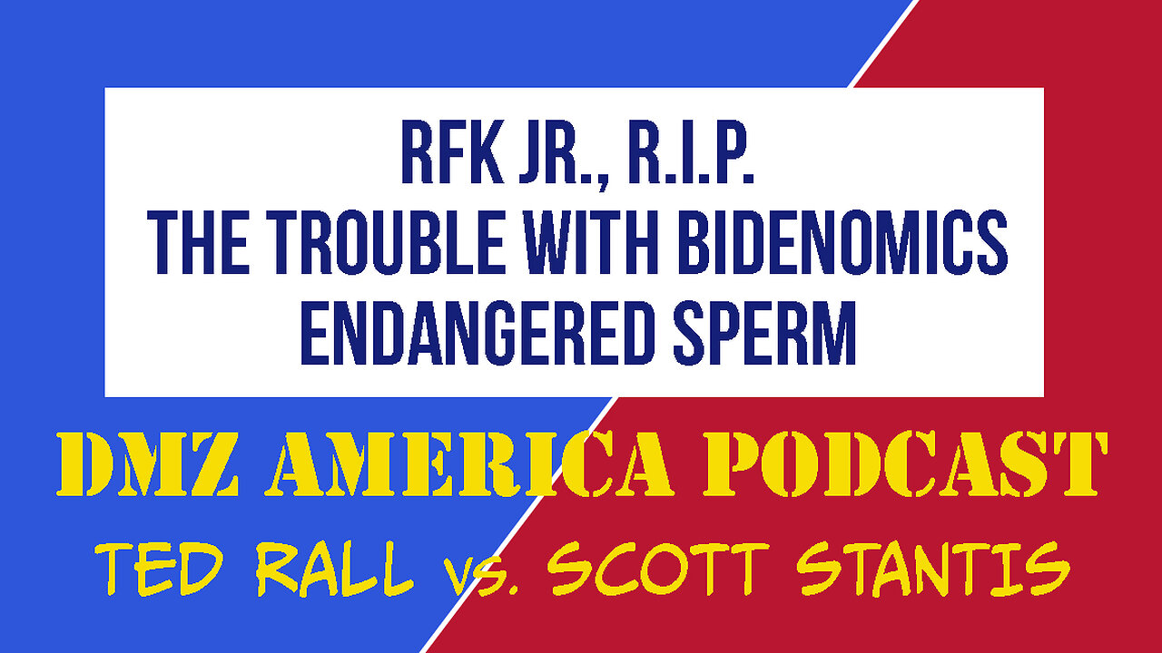 DMZ America Podcast #142: RFK Jr. R.I.P., The Trouble with Bidenomics, Endangered Sperm