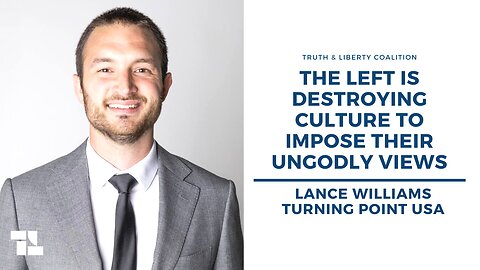 Lance Williams: The Left is Destroying Culture to Impose Their Ungodly Views
