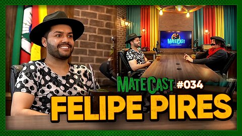 FELIPE PIRES | MATECAST #034