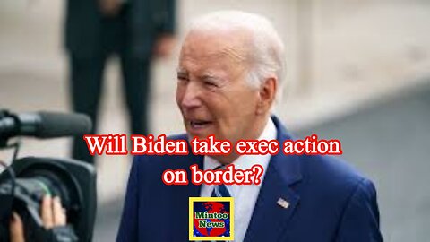 Will Biden take exec action on border? Dem senator says it may be ‘only option’