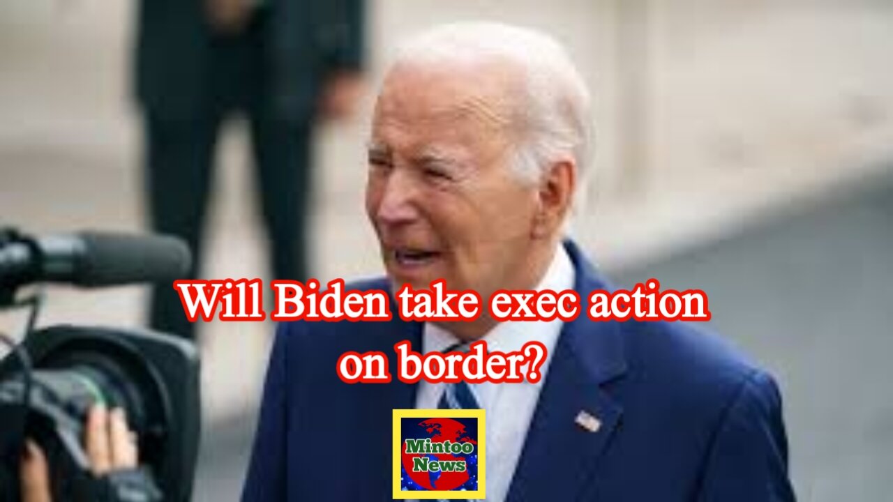Will Biden take exec action on border? Dem senator says it may be ‘only option’