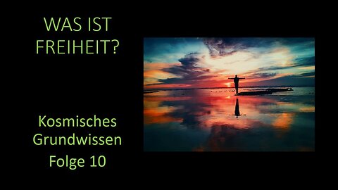 Was ist Freiheit? - Kosmisches Grundwissen Folge 10