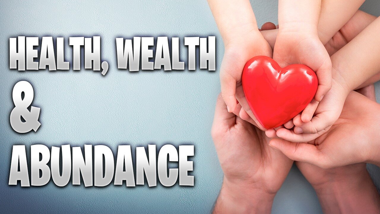 Health, Wealth & Abundance