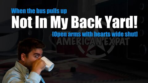 Not in my backyard [Open arms with hearts wide shut]