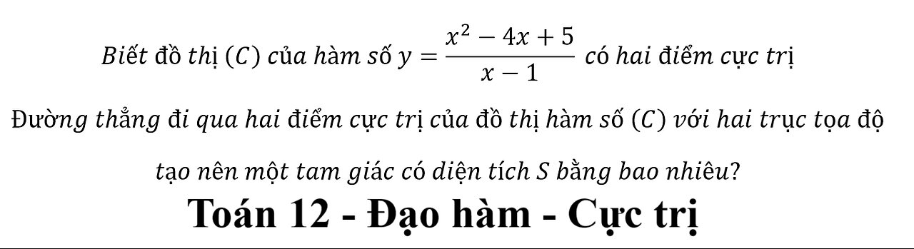 Toán 12: Biết đồ thị (C) của hàm số y=(x^2-4x+5)/(x-1) có hai điểm cực trị