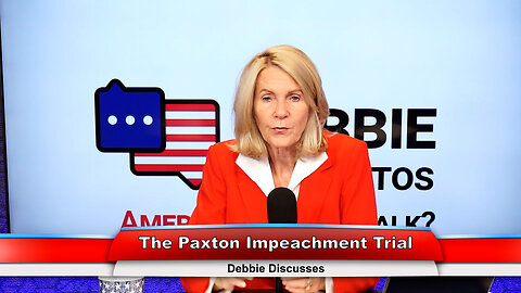 The Paxton Impeachment Trial | Debbie Discusses 9.5.23