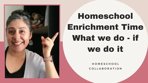 What We Do For Homeschool Enrichment Time - Homeschool Show & Tell Collaboration
