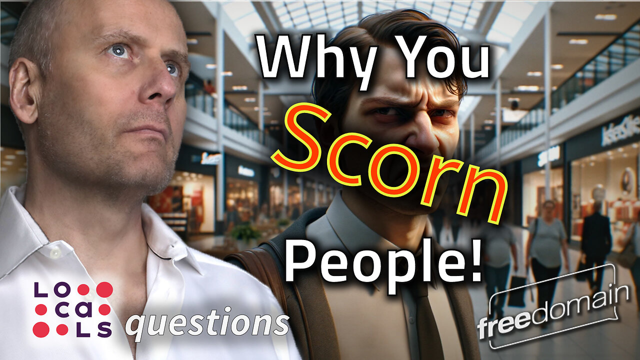 Why You Scorn People!