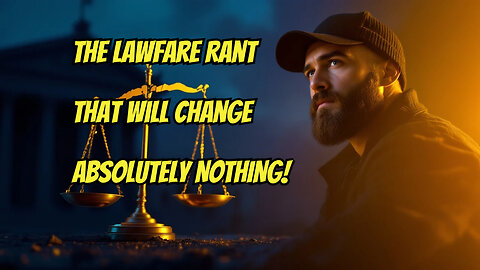 5 Reasons Why Lawfare Rants Are Completely Pointless