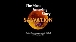 The Most Amazing Story - Salvation(pt2)